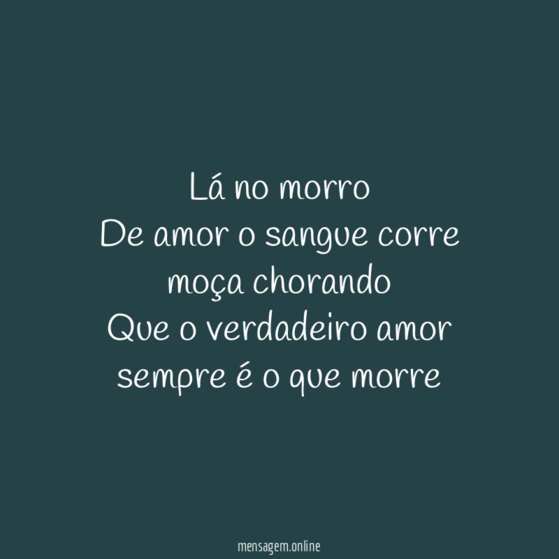 Lá no morro De amor o sangue corre moça chorando Que