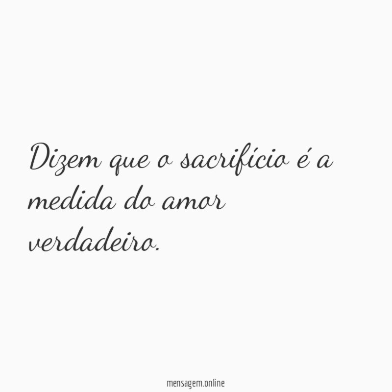 Dizem que o sacrifício é a medida do amor verdadeiro