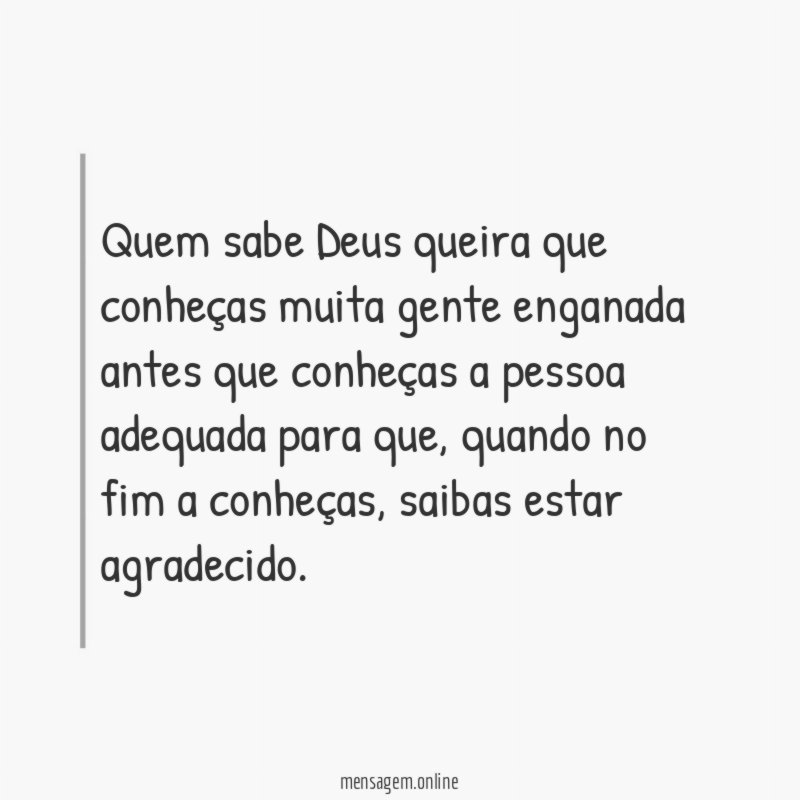 Quem sabe Deus queira que conheças muita gente