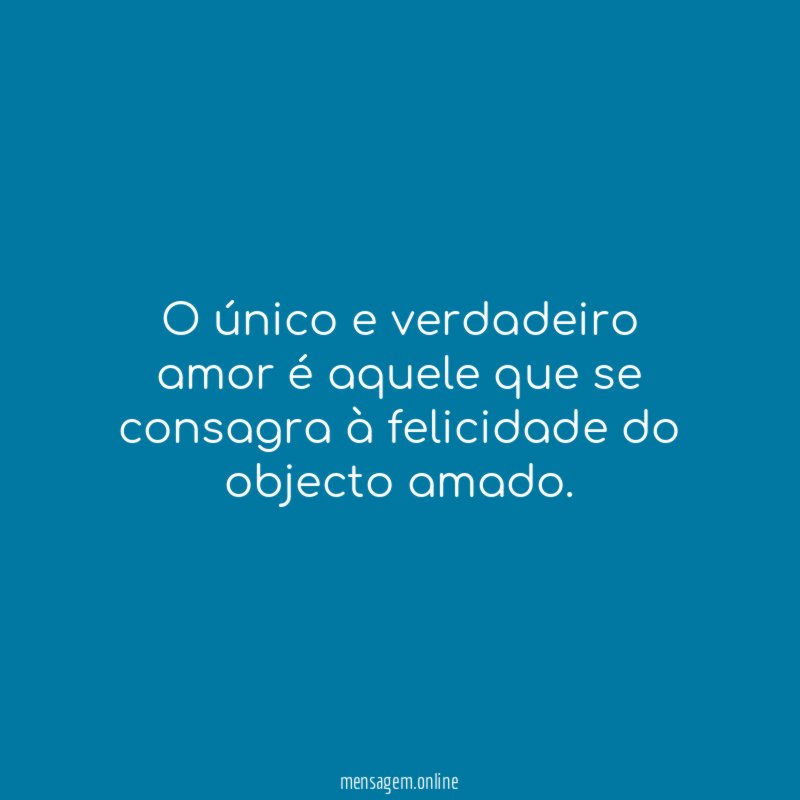 O único e verdadeiro amor é aquele que