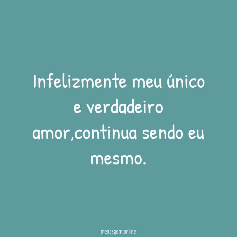 Infelizmente meu único e verdadeiro amor
