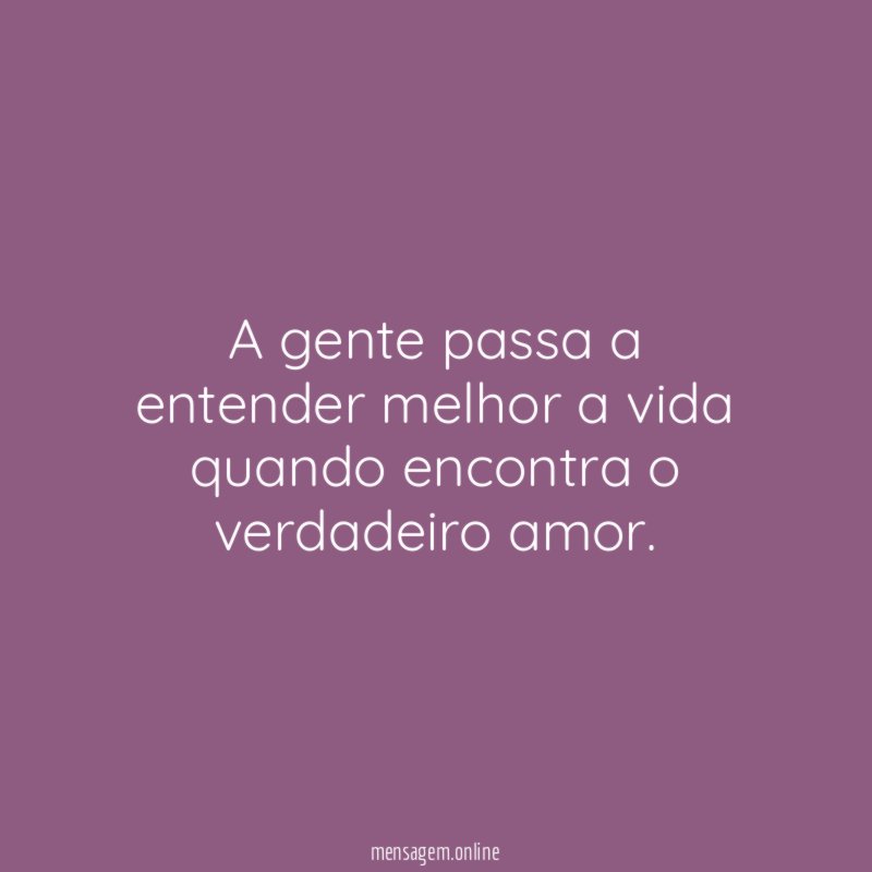 A gente passa a entender melhor a vida