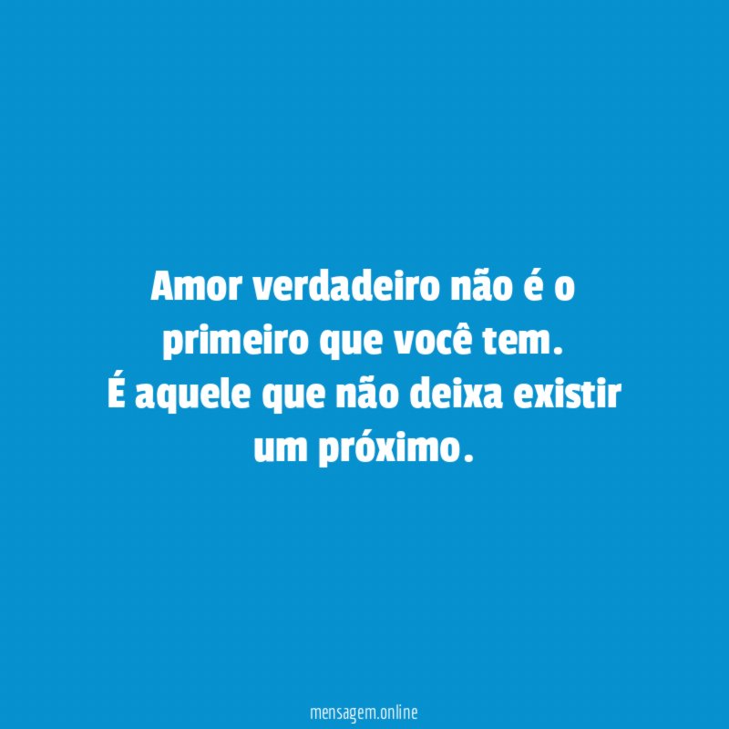 Amor verdadeiro não é o primeiro que você tem