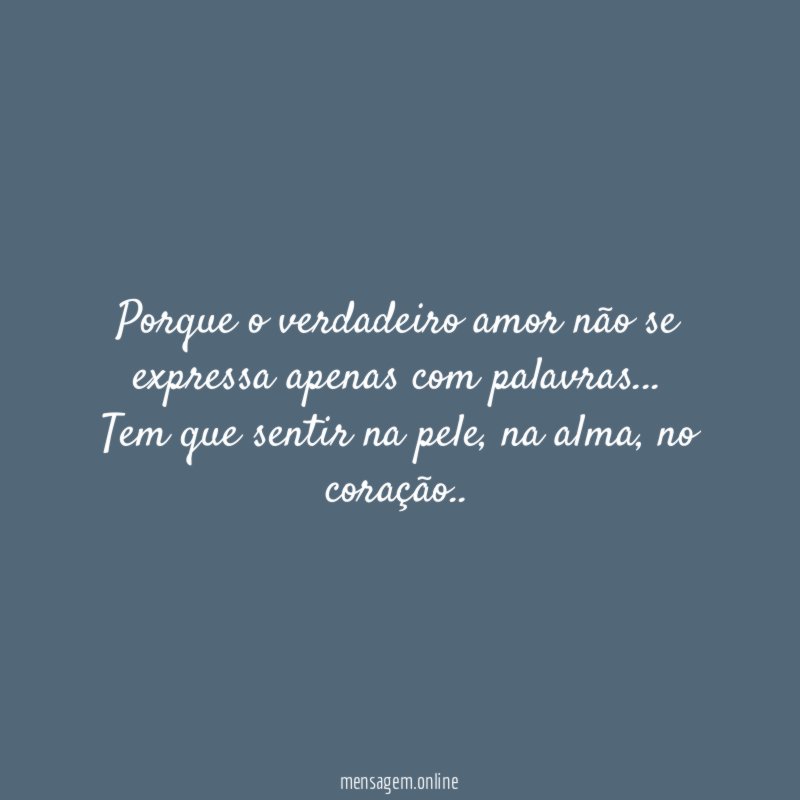 Porque o verdadeiro amor não se expressa apenas com palavras