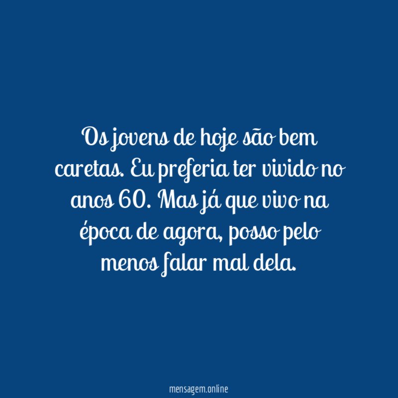 Os jovens de hoje são bem caretas