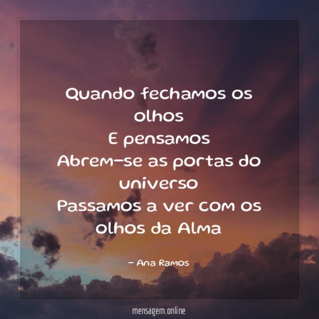 Quando fechamos os olhos E pensamos Abrem-se as portas do