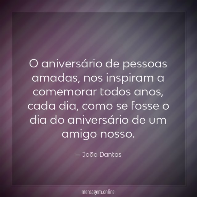 O aniversário de pessoas amadas