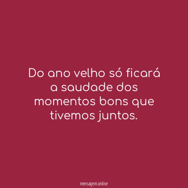 Do ano velho só ficará a saudade dos