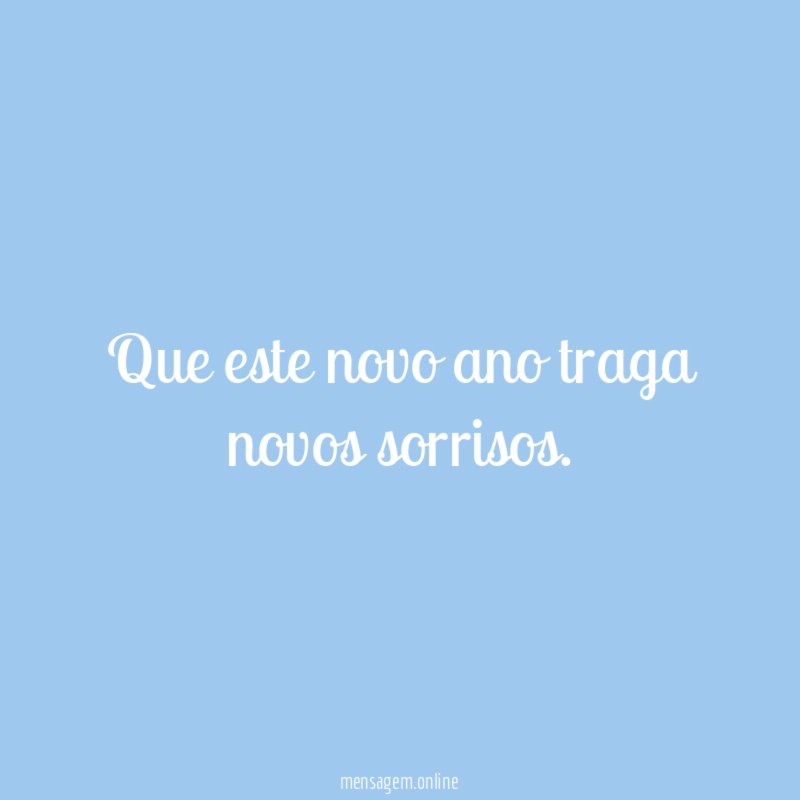 Que este novo ano traga novos sorrisos