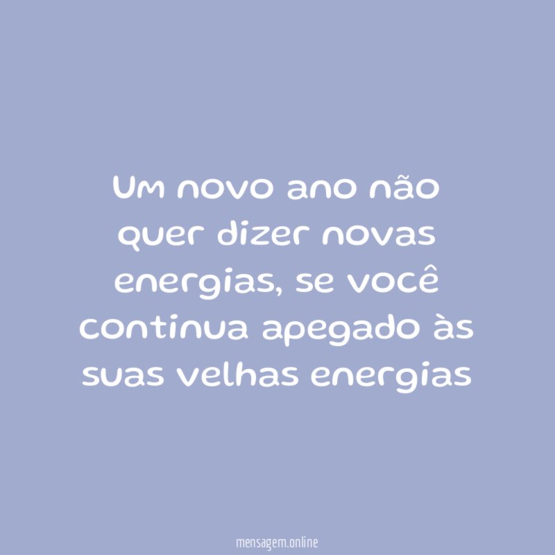 Um novo ano não quer dizer novas energias