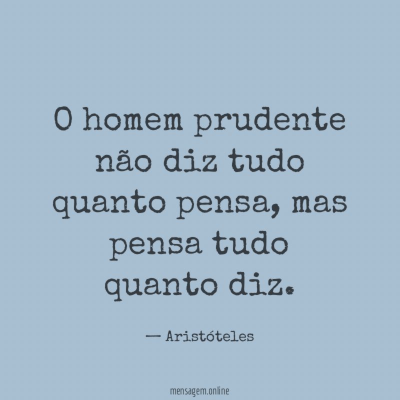 O homem prudente não diz tudo quanto pensa