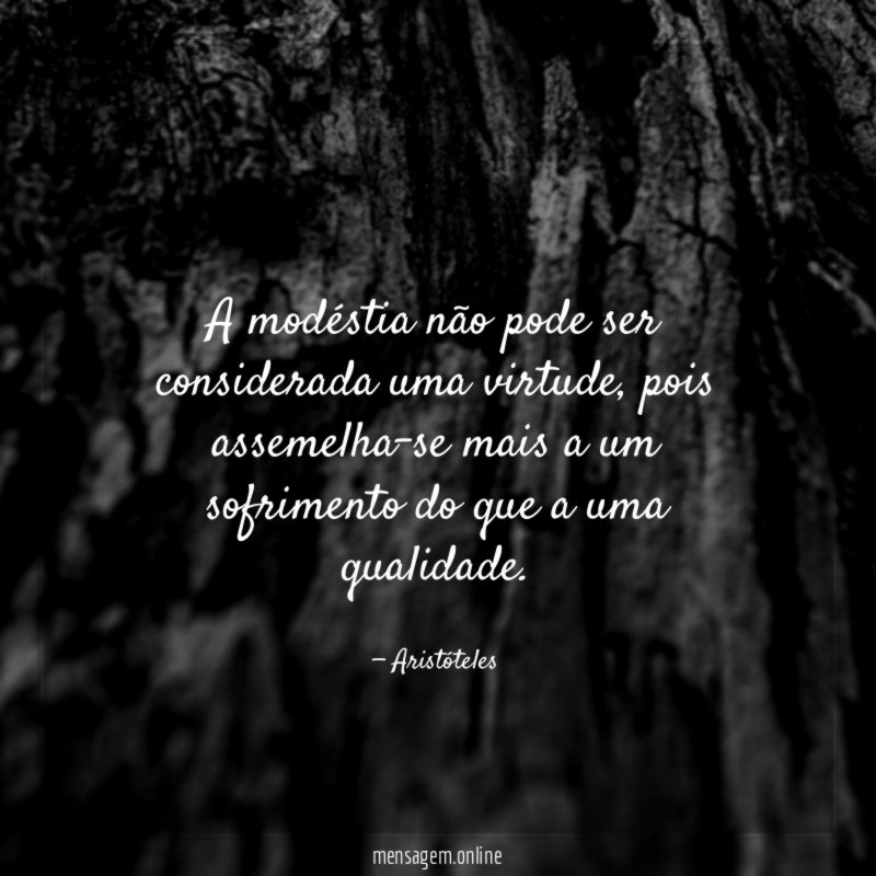 A modéstia não pode ser considerada uma virtude