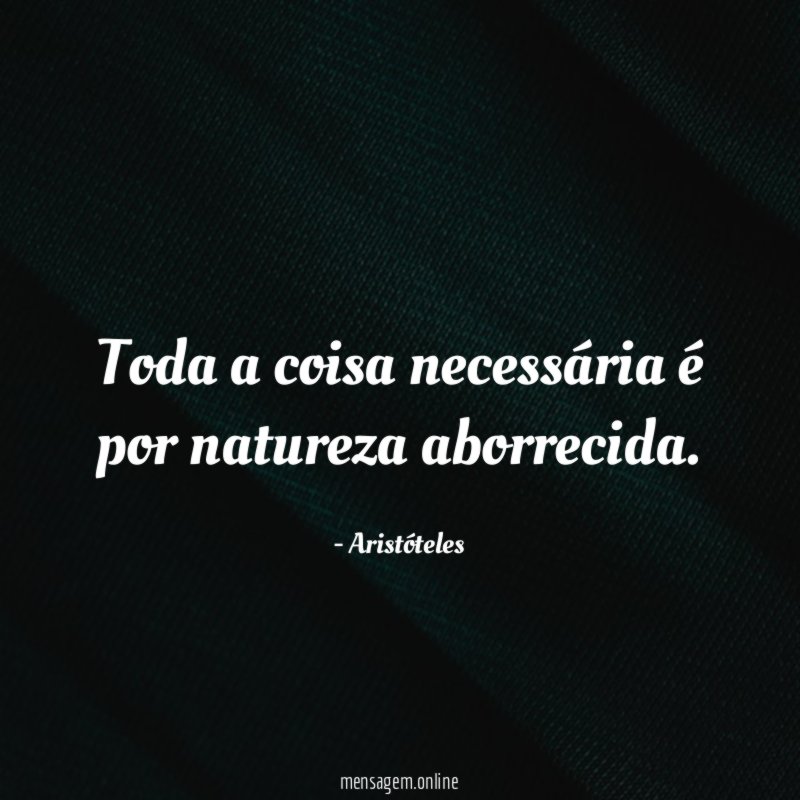 Toda a coisa necessária é por natureza aborrecida