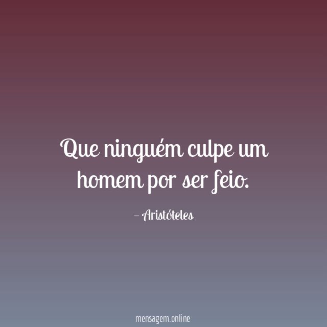 Que ninguém culpe um homem por ser feio