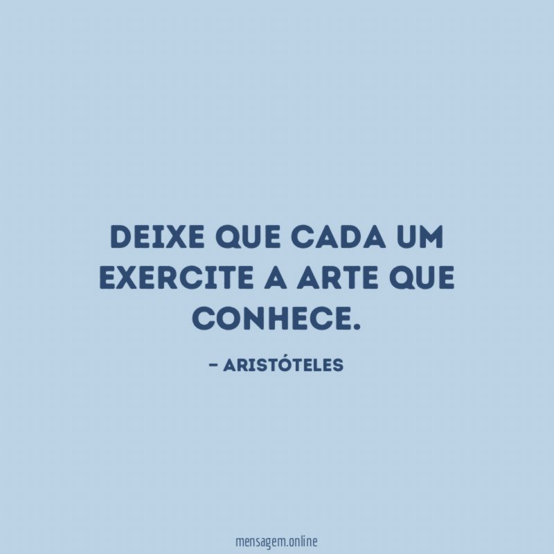 Deixe que cada um exercite a arte que conhece