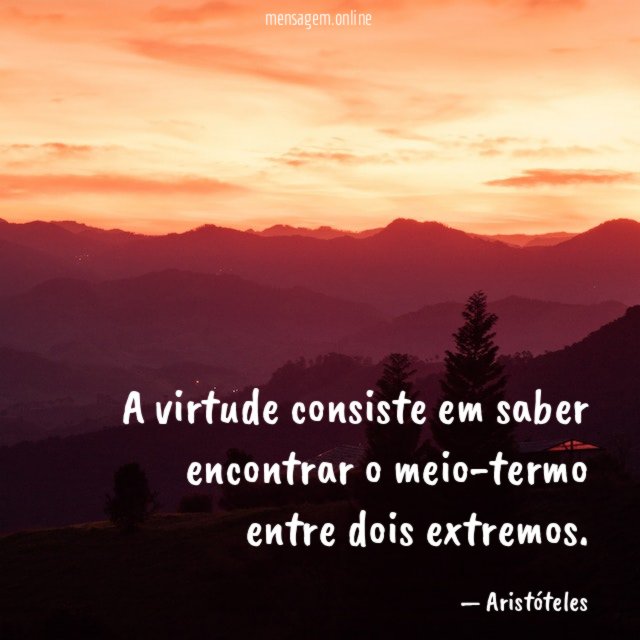 A virtude consiste em saber encontrar o meio-termo entre dois extremos