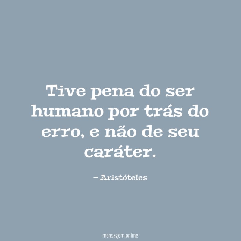 Tive pena do ser humano por trás do erro