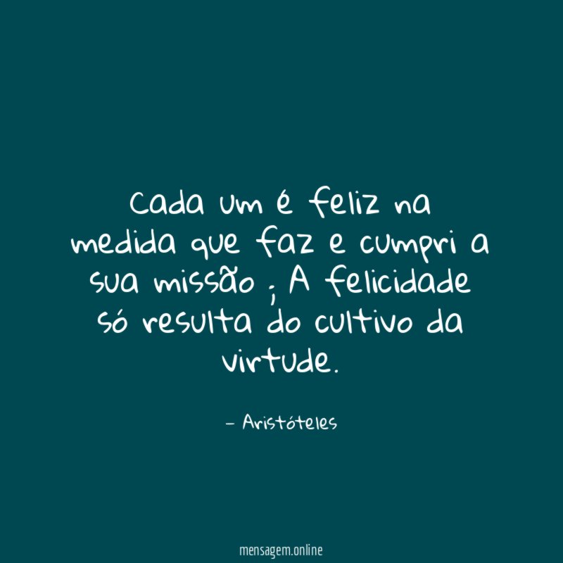 cada um é feliz na medida que faz