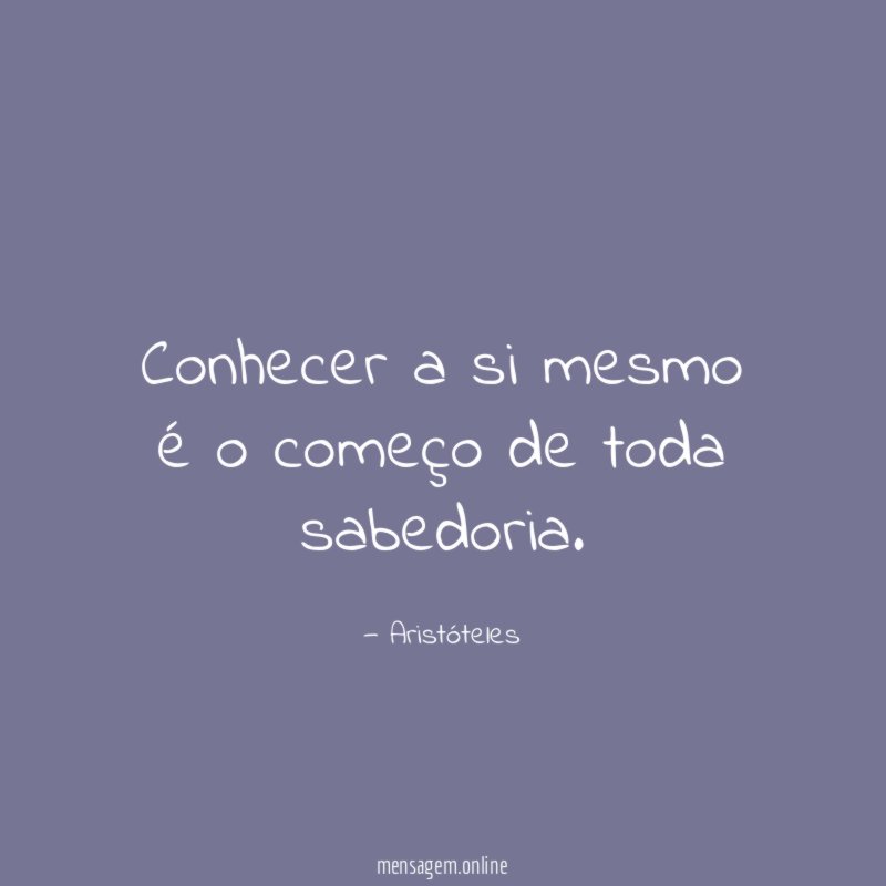 Conhecer a si mesmo é o começo de toda sabedoria