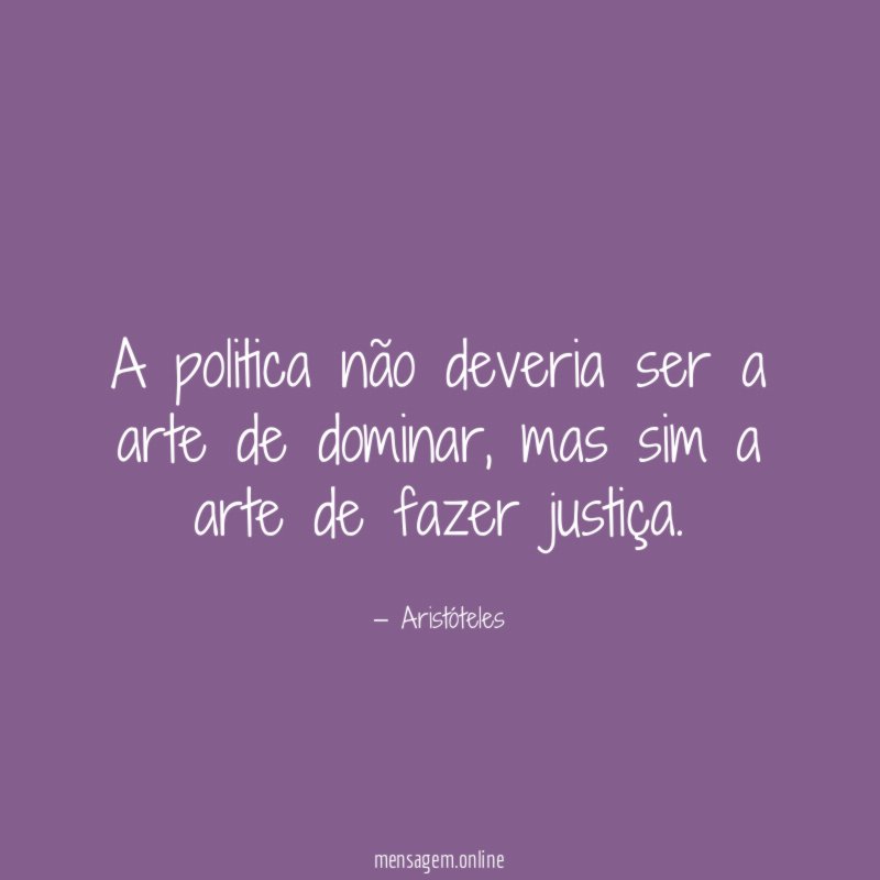 A politica não deveria ser a arte de dominar