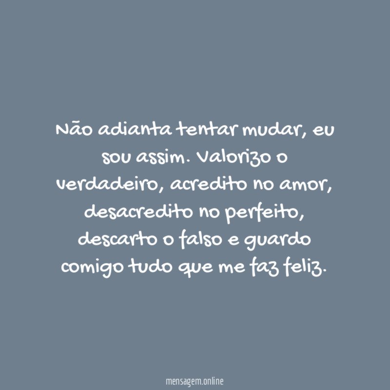 Não adianta tentar mudar