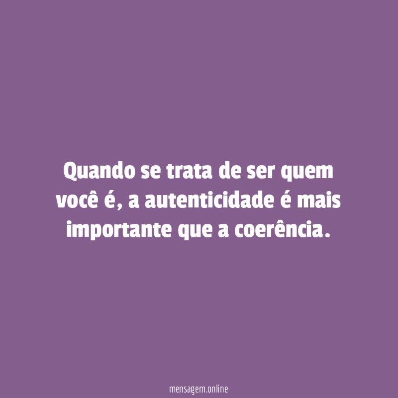 Quando se trata de ser quem você é