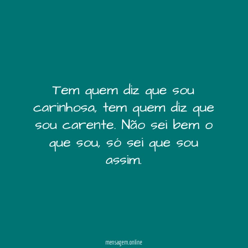 Tem quem diz que sou carinhosa