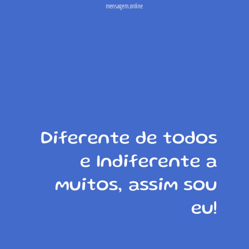 Diferente de todos e Indiferente a muitos