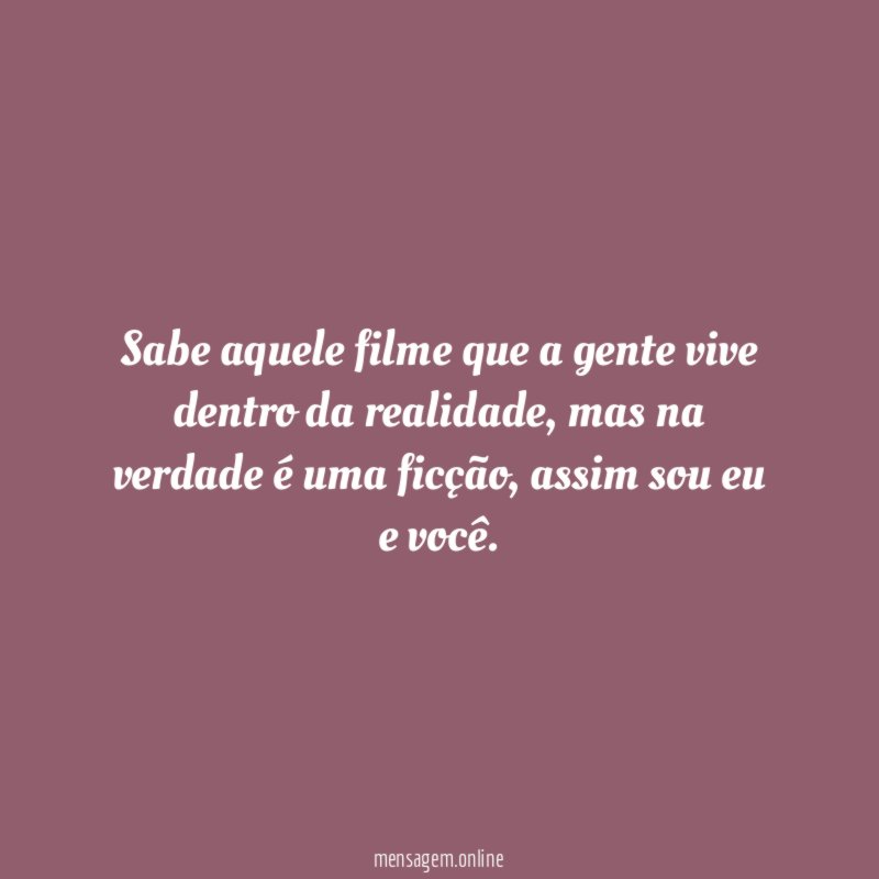 Sabe aquele filme que a gente vive dentro da realidade