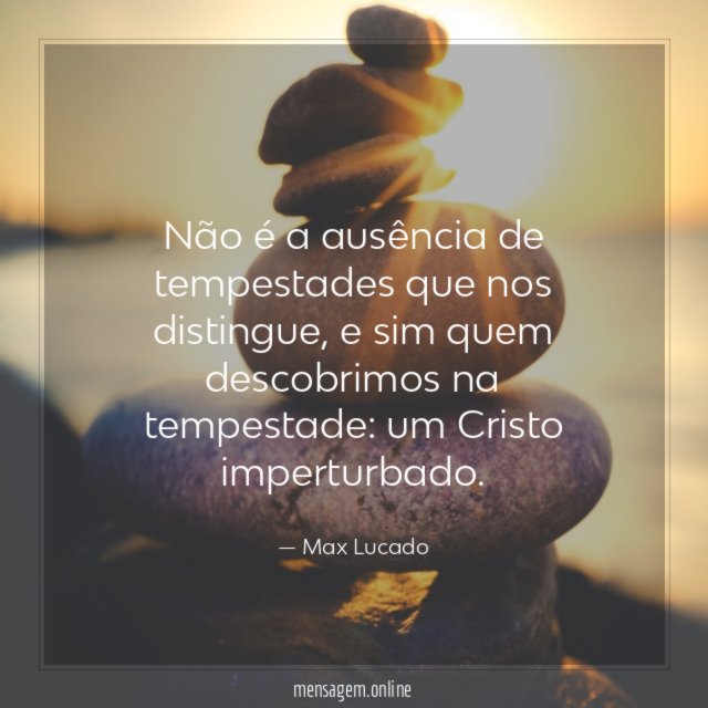 Não é a ausência de tempestades que nos distingue