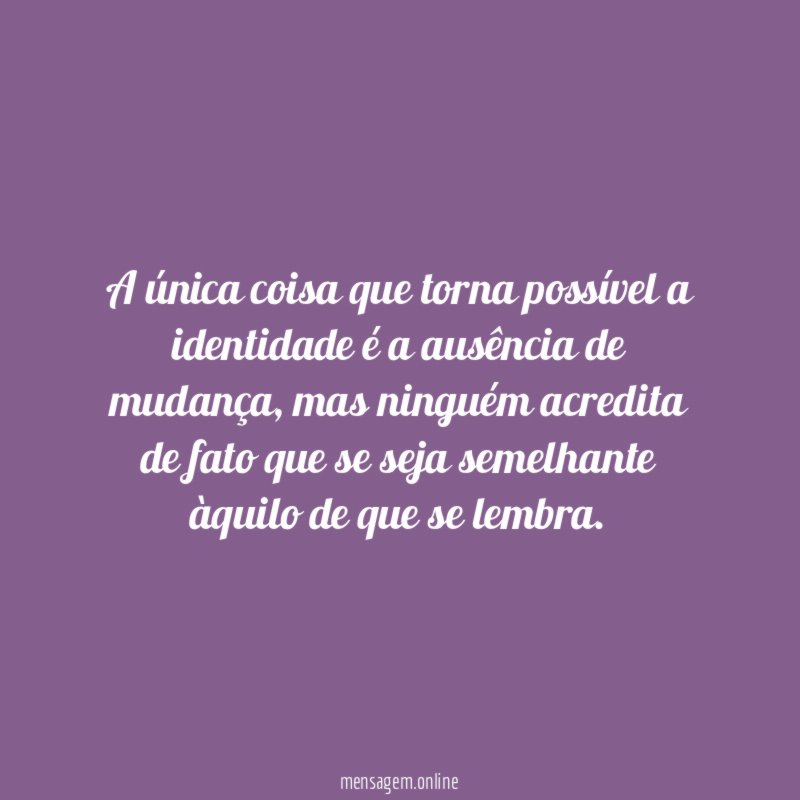 A única coisa que torna possível a identidade