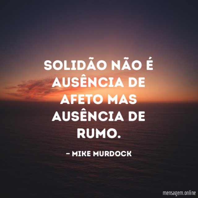Solidão não é ausência de afeto mas ausência