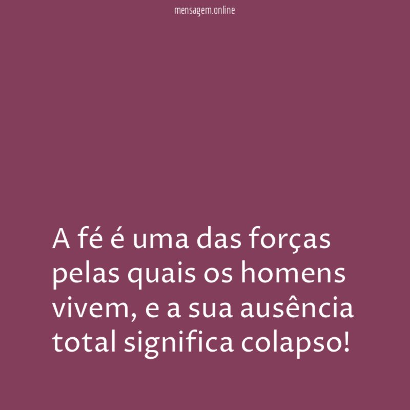A fé é uma das forças pelas quais os homens vivem