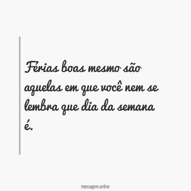 Férias boas mesmo são aquelas em que você