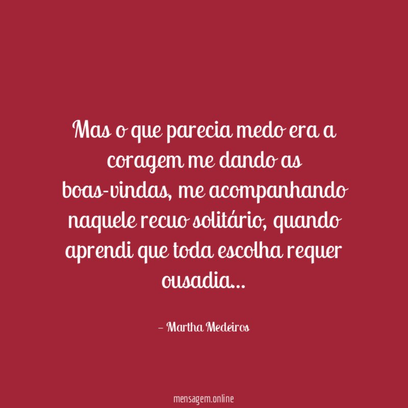 Mas o que parecia medo era a coragem me dando as boas-vindas