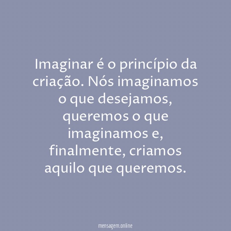 Imaginar é o princípio da criação