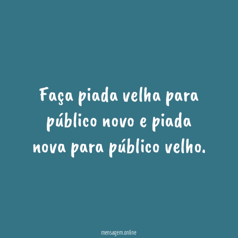 Faça piada velha para público novo e piada
