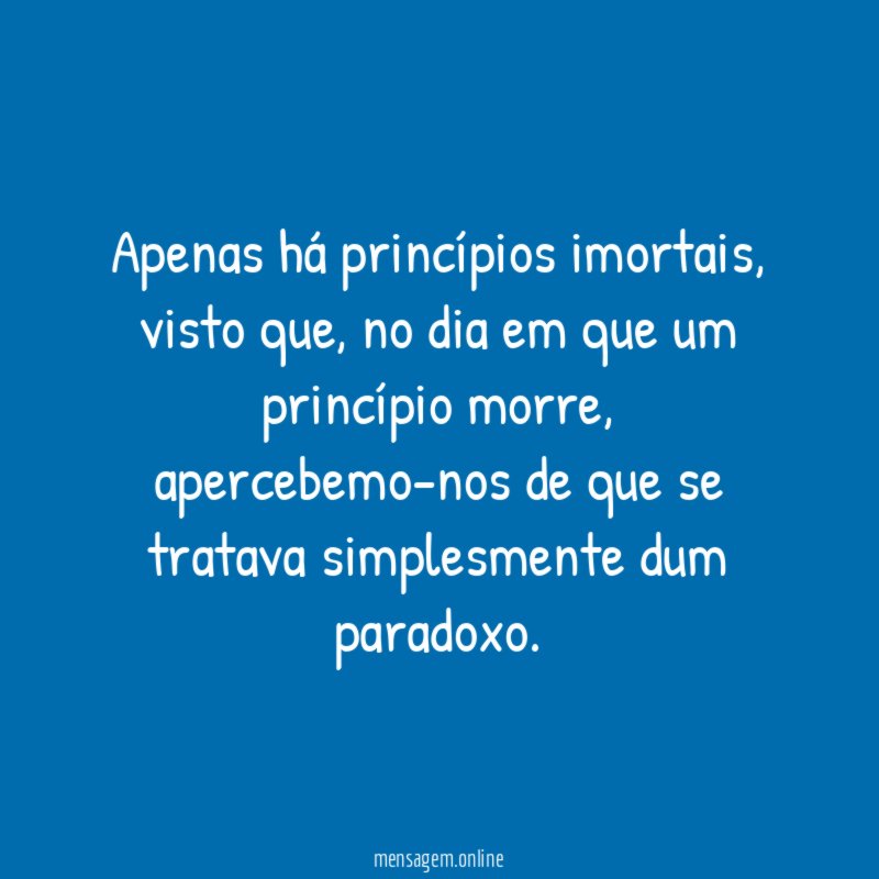 Apenas há princípios imortais