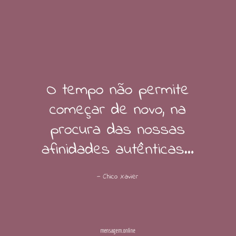 O tempo não permite começar de novo