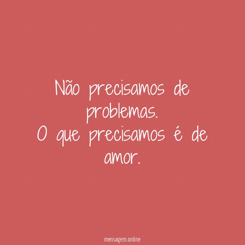 Não precisamos de problemas