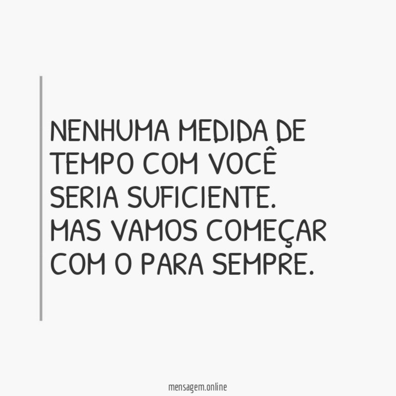 Nenhuma medida de tempo com você seria suficiente