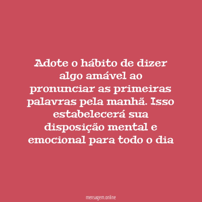 Adote o hábito de dizer algo amável ao