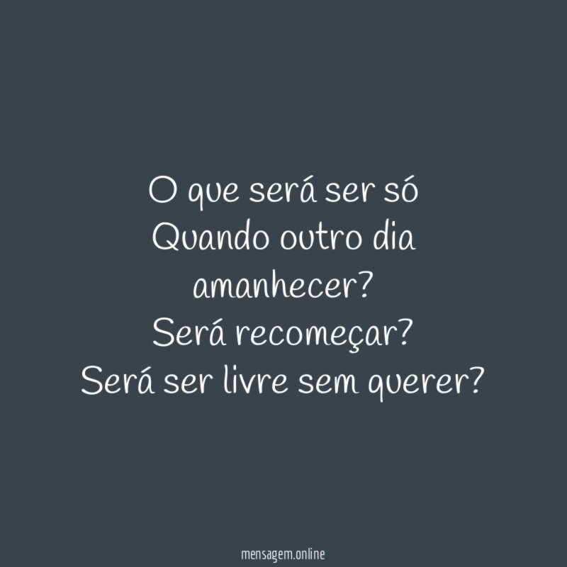 O que será ser só Quando outro dia amanhecer