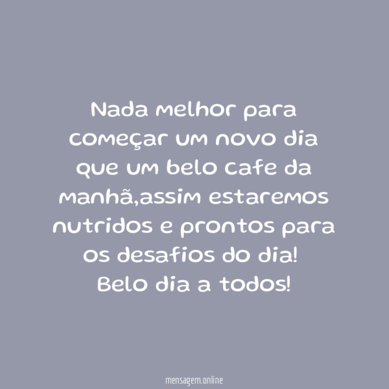 Nada melhor para começar um novo dia que