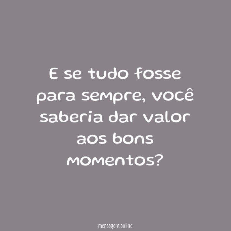 E se tudo fosse para sempre