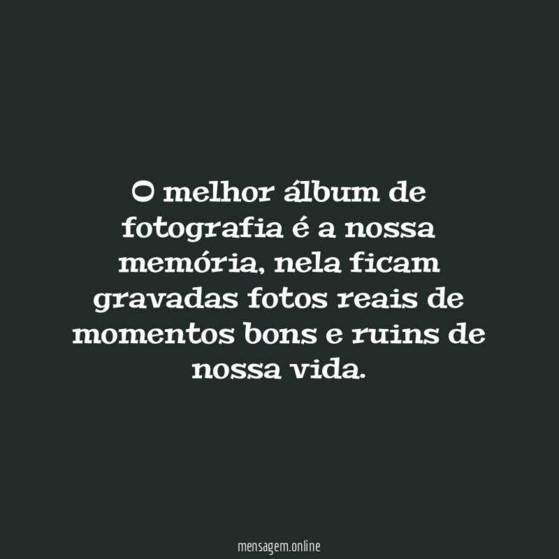 O melhor álbum de fotografia é a nossa memória
