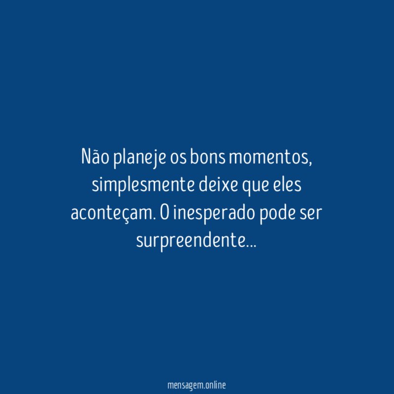 Não planeje os bons momentos