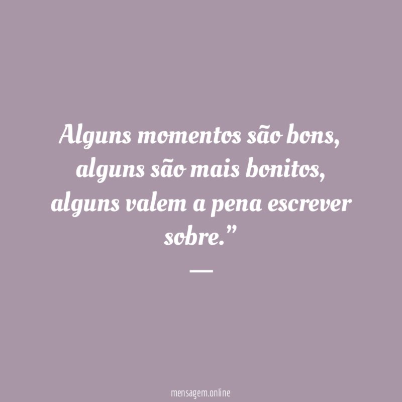 Alguns momentos são bons