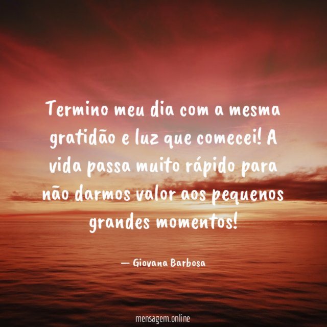 Termino meu dia com a mesma gratidão e luz que comecei