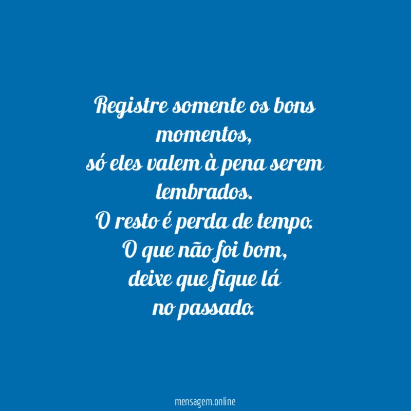 Registre somente os bons momentos